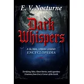 Dark Whispers: A Global Urban Legend Encyclopaedia Terrifying Tales, Ghost Stories, and Legendary Creatures from Every Corner of the Earth: Your passp