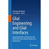 Glial Engineering and Glial Interfaces: Targeting the Role of Astrocytes and Other Glial Cells in Brain Function and Dysfunctions