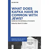 What Does Kafka Have in Common with Jews?: Papers on the Centennial of His Death