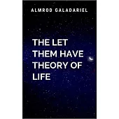 The Let Them Have Theory of Life: Life Trilogy