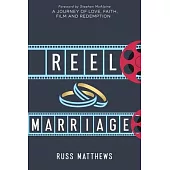Reel Marriage: A Journey of Love, Faith, Film and Redemption