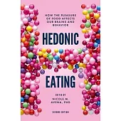 Hedonic Eating: How the Pleasure of Food Affects Our Brains and Behavior