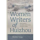 Women Writers of Huizhou: Imaginaries of Space and Place in Qing China