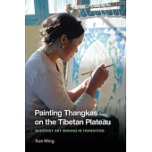 Painting Thangkas on the Tibetan Plateau: Buddhist Art Making in Transition
