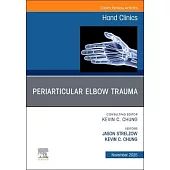 Periarticular Elbow Trauma, an Issue of Hand Clinics: Volume 41-4