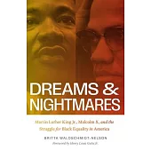 Dreams and Nightmares: Martin Luther King Jr., Malcolm X, and the Struggle for Black Equality in America