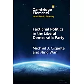 Factional Politics in the Liberal Democratic Party: Explaining Change and Continuity in Japan’s Economic Statecraft