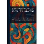 Ladies’ Manual of Art; or, Profit and Pastime.