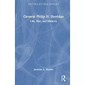 General Philip H. Sheridan: Life, War, and Memory