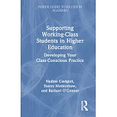 Supporting Working Class Students in Higher Education: Developing Your Class-Conscious Practice