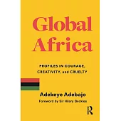 Global Africa: Profiles in Courage, Creativity, and Cruelty