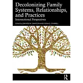 Decolonizing Family Systems, Relationships, and Practices: Intersectional Perspectives