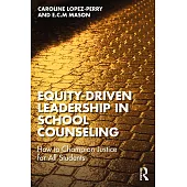Equity-Driven Leadership in School Counseling: How to Champion Justice for All Students