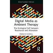 Digital Media as Ambient Therapy: The Ecological Self Between Resonance and Alienation