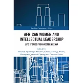 African Women and Intellectual Leadership: Life Stories from Western Kenya