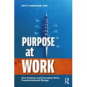 Purpose at Work: How Purpose and Innovation Drive Transformational Change