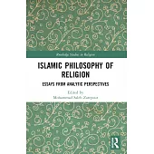Islamic Philosophy of Religion: Essays from Analytic Perspectives