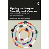Flipping the Story on Disability and Violence: People with Intellectual Disability and Allies Leading the Change