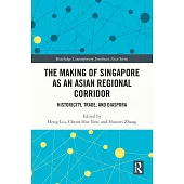 The Making of Singapore as an Asian Regional Corridor: Historicity, Trade, and Diaspora