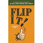 Flip It!: A Pocket Guide on How to Re-Sell Stuff Online for a Profit