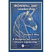 Ironwill 360° Leadership: A Blueprint for Level 5 Unicorn Leadership