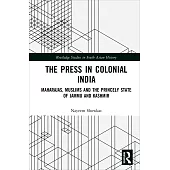 The Press in Colonial India: Maharajas, Muslims and the Princely State of Jammu and Kashmir