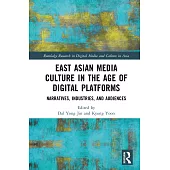 East Asian Media Culture in the Age of Digital Platforms: Narratives, Industries, and Audiences