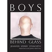 Boys Behind Glass: Poems Volume 3