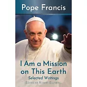 I Am a Mission on This Earth: Selected Writings