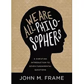 We Are All Philosophers: A Christian Introduction to Seven Fundamental Questions