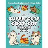 The Super-Cute Cozy Cat Coloring Book: Simple, Relaxing Coloring for Stress-Relief
