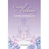 Crystal Pathways: Crystal Healing, Chakra Balancing and More