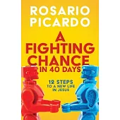 A Fighting Chance in 40 Days: 12 Steps to a New Life in Jesus
