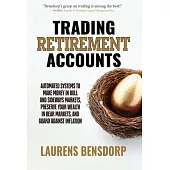 Trading Retirement Accounts: Automated Systems to Make Money in Bull and Sideways Markets, Preserve Your Wealth in Bear Markets, and Guard Against Inf