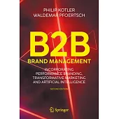 B2B Brand Management: Incorporating Performance Branding, Transformative Marketing and Artificial Intelligence