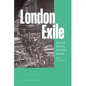 London Exile: Metropolis, Modernity, and Artistic Migration