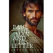 Paul: The Man and His Letter: His Words to the Romans, His Story for Us