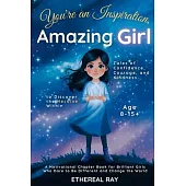 You’re an Inspiration, Amazing Girl: A Motivational Chapter Book for Brilliant Girls Who Dared to Be Different