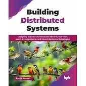 Building Distributed Systems: Designing scalable architectures with microservices, event-driven patterns, and robust deployment strategies (English Ed