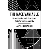 The Race Variable: How Statistical Practices Reinforce Inequality