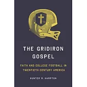 The Gridiron Gospel: Faith and College Football in Twentieth-Century America