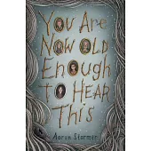 You Are Now Old Enough to Hear This