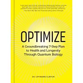Optimize: A Groundbreaking 7-Step Plan to Health and Longevity Through Quantum Biology