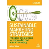 Sustainable Marketing Strategies: Principles and Practices for Responsible and Ethical Marketing