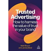Trusted Advertising: How to Harness the Value of Trust in Your Brand