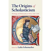 The Origins of Scholasticism: Theology and Philosophy in Paris, 1150-1250