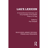 Lag’s Lexicon: A Comprehensive Dictionary and Encyclopædia of the English Prison of To-Day