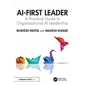 AI-First Leader: A Practical Guide to Organizational AI Leadership
