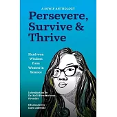 Persevere, Survive, & Thrive: Hard-Won Wisdom from Women in Science