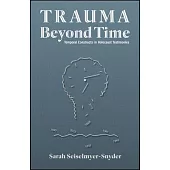 Trauma Beyond Time: Temporal Constructs in Holocaust Testimonies